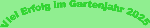 Viel Erfolg im Gartenjahr 2025